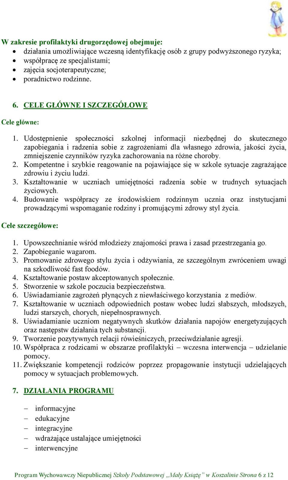 Udostępnienie społeczności szkolnej informacji niezbędnej do skutecznego zapobiegania i radzenia sobie z zagrożeniami dla własnego zdrowia, jakości życia, zmniejszenie czynników ryzyka zachorowania