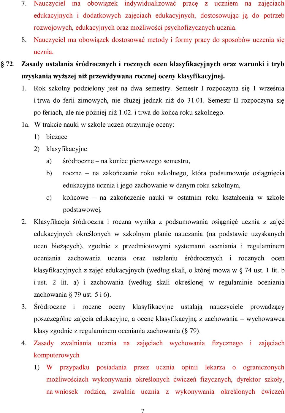 Zasady ustalania śródrocznych i rocznych ocen klasyfikacyjnych oraz warunki i tryb uzyskania wyższej niż przewidywana rocznej oceny klasyfikacyjnej. 1. Rok szkolny podzielony jest na dwa semestry.