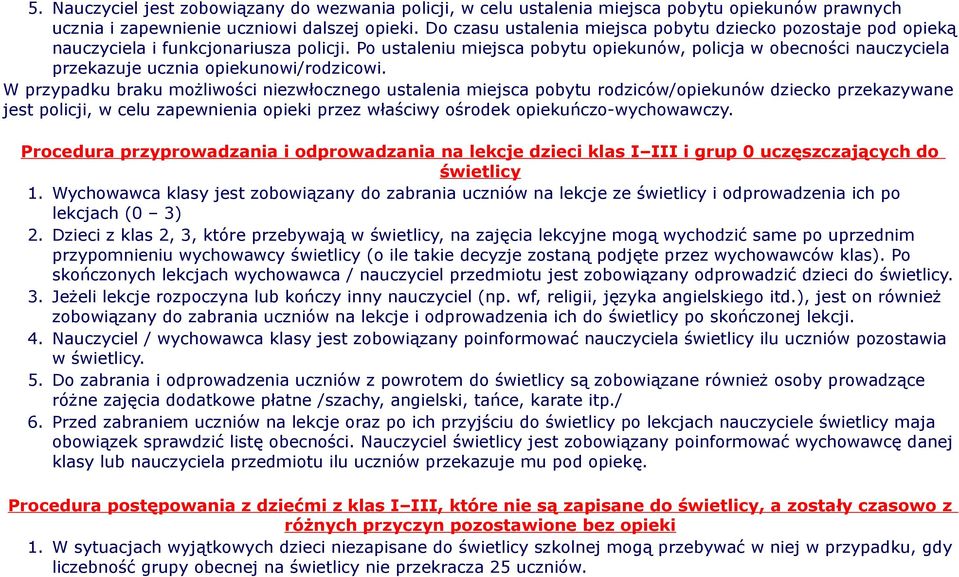 Po ustaleniu miejsca pobytu opiekunów, policja w obecności nauczyciela przekazuje ucznia opiekunowi/rodzicowi.