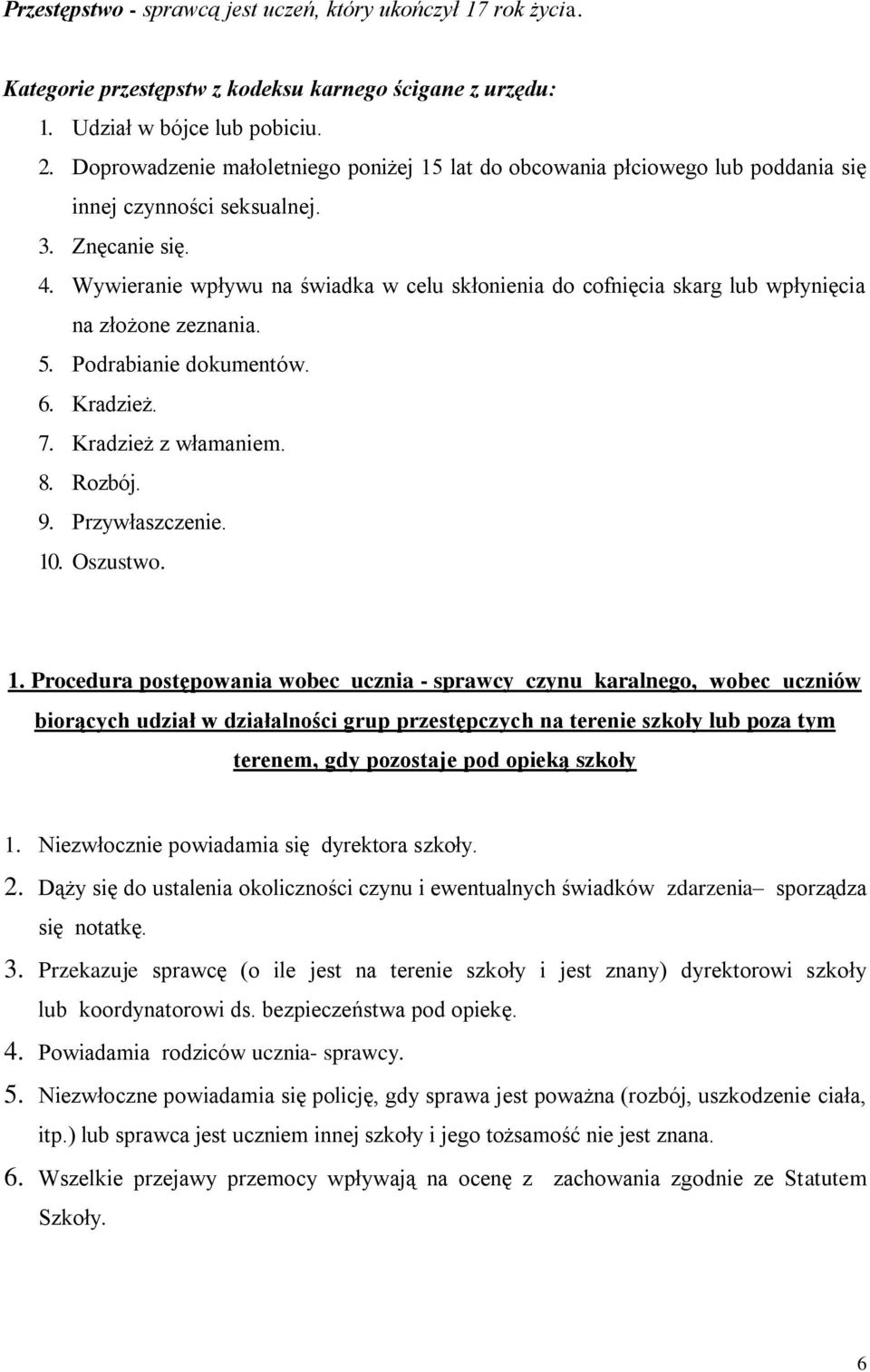 Wywieranie wpływu na świadka w celu skłonienia do cofnięcia skarg lub wpłynięcia na złożone zeznania. 5. Podrabianie dokumentów. 6. Kradzież. 7. Kradzież z włamaniem. 8. Rozbój. 9. Przywłaszczenie.