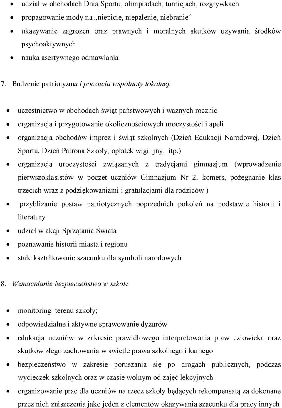 uczestnictwo w obchodach świąt państwowych i ważnych rocznic organizacja i przygotowanie okolicznościowych uroczystości i apeli organizacja obchodów imprez i świąt szkolnych (Dzień Edukacji