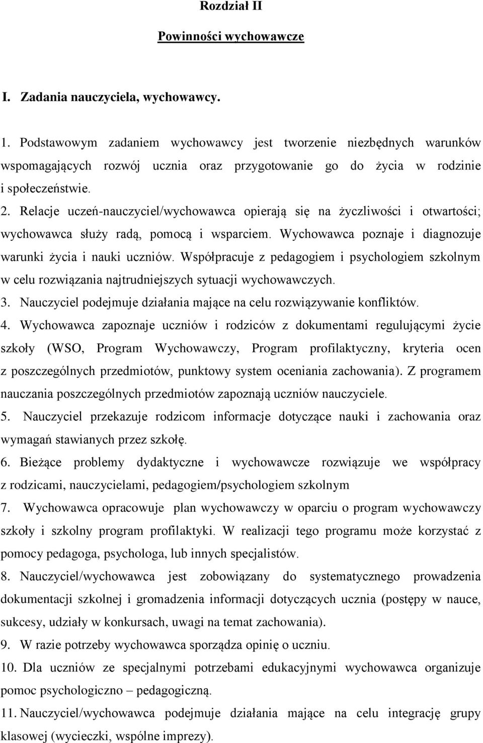 Relacje uczeń-nauczyciel/wychowawca opierają się na życzliwości i otwartości; wychowawca służy radą, pomocą i wsparciem. Wychowawca poznaje i diagnozuje warunki życia i nauki uczniów.