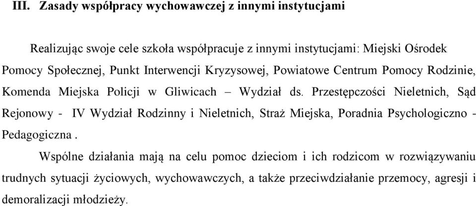 Przestępczości Nieletnich, Sąd Rejonowy - IV Wydział Rodzinny i Nieletnich, Straż Miejska, Poradnia Psychologiczno - Pedagogiczna.