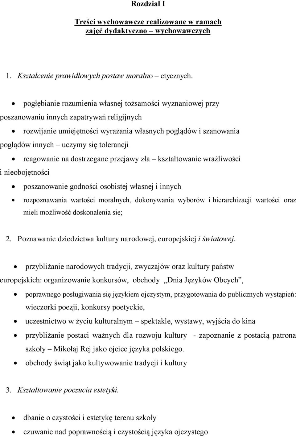 tolerancji reagowanie na dostrzegane przejawy zła kształtowanie wrażliwości i nieobojętności poszanowanie godności osobistej własnej i innych rozpoznawania wartości moralnych, dokonywania wyborów i