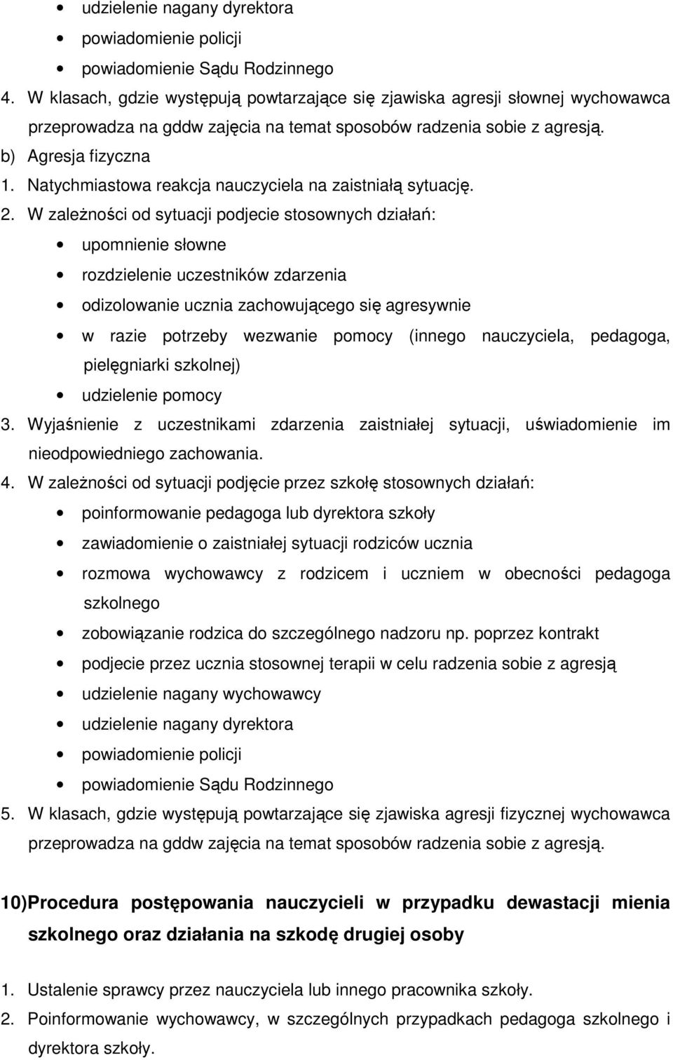 Natychmiastowa reakcja nauczyciela na zaistniałą sytuację. 2.