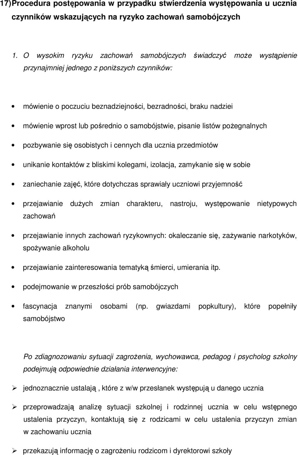 pośrednio o samobójstwie, pisanie listów pożegnalnych pozbywanie się osobistych i cennych dla ucznia przedmiotów unikanie kontaktów z bliskimi kolegami, izolacja, zamykanie się w sobie zaniechanie