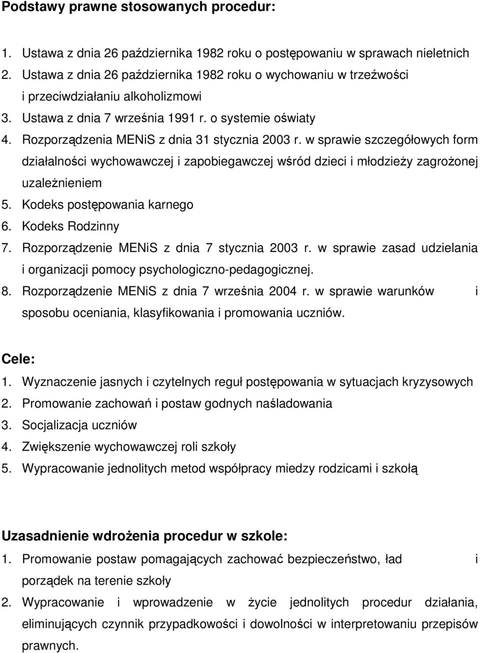 Rozporządzenia MENiS z dnia 31 stycznia 2003 r. w sprawie szczegółowych form działalności wychowawczej i zapobiegawczej wśród dzieci i młodzieży zagrożonej uzależnieniem 5.