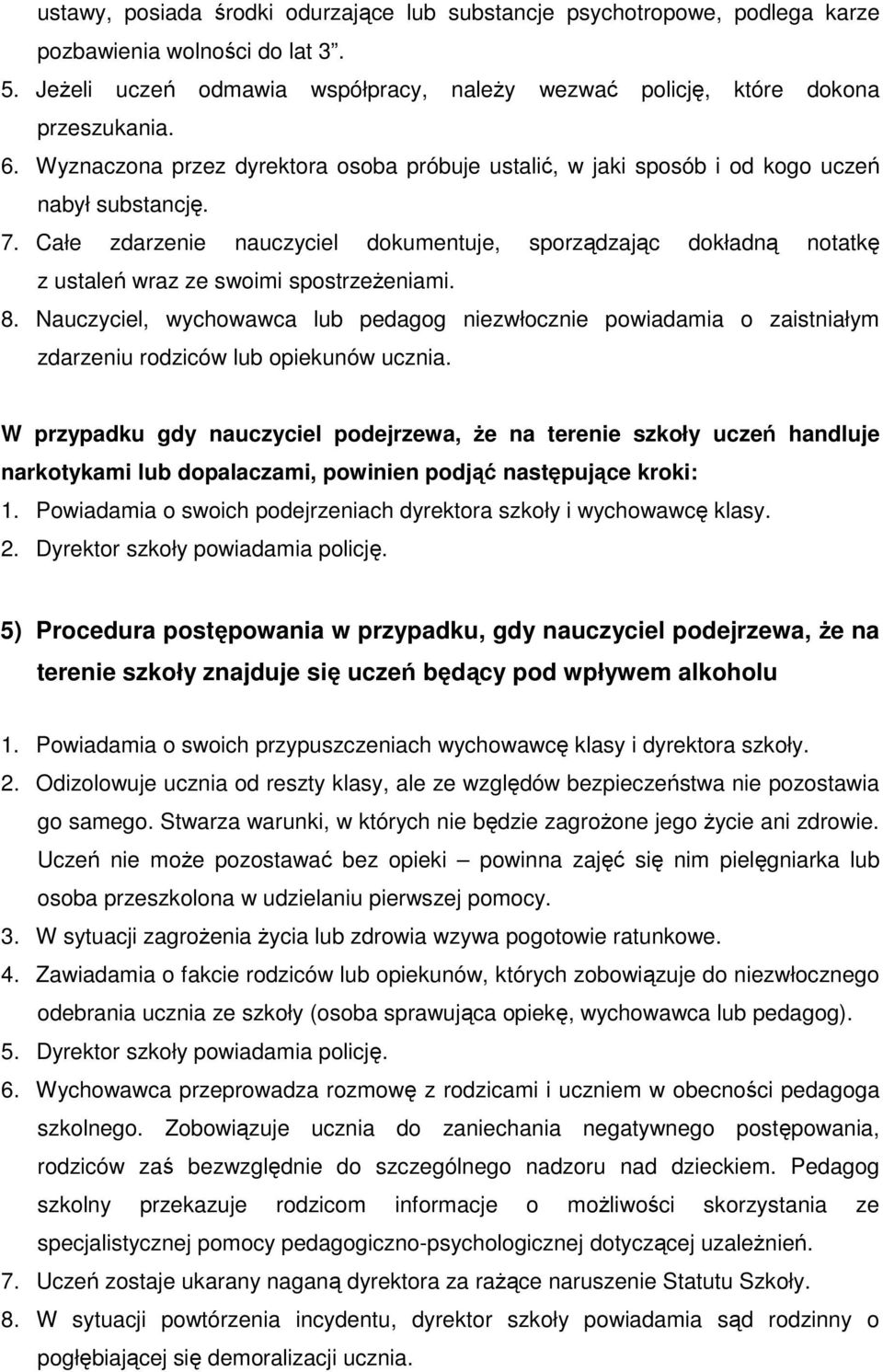 Całe zdarzenie nauczyciel dokumentuje, sporządzając dokładną notatkę z ustaleń wraz ze swoimi spostrzeżeniami. 8.