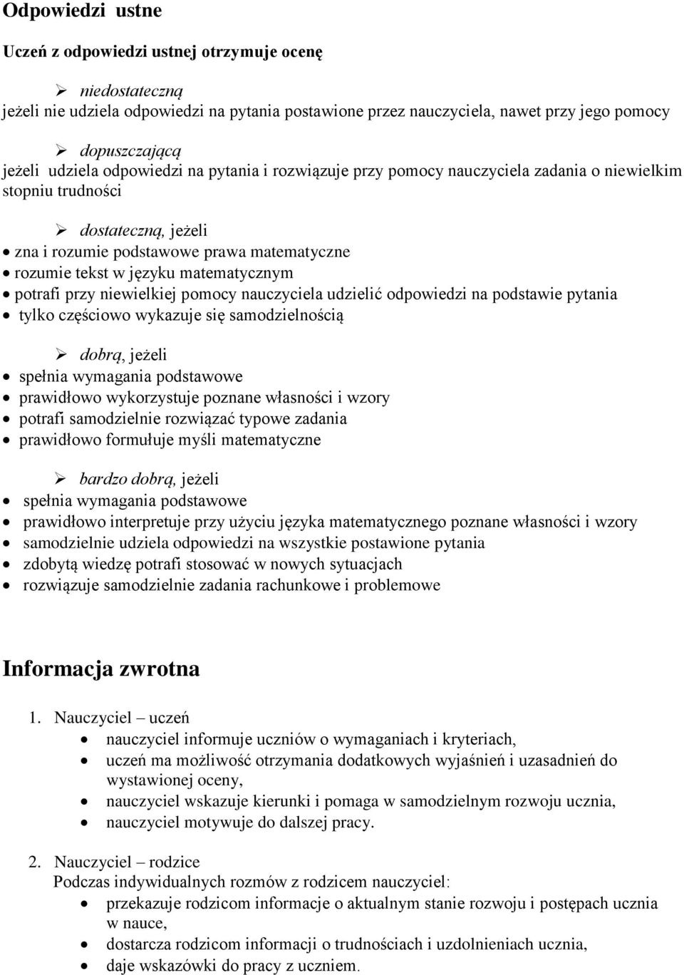 potrafi przy niewielkiej pomocy nauczyciela udzielić odpowiedzi na podstawie pytania tylko częściowo wykazuje się samodzielnością dobrą, jeżeli spełnia wymagania podstawowe prawidłowo wykorzystuje