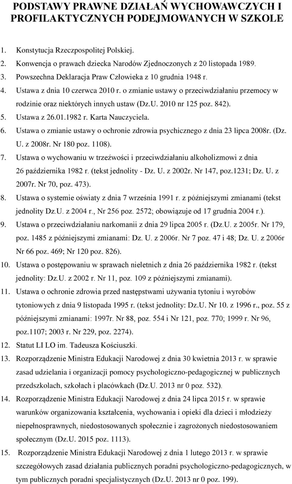 842). 5. Ustawa z 26.01.1982 r. Karta Nauczyciela. 6. Ustawa o zmianie ustawy o ochronie zdrowia psychicznego z dnia 23 lipca 2008r. (Dz. U. z 2008r. Nr 180 poz. 1108). 7.