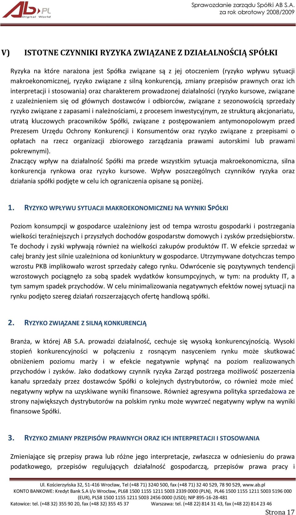 związane z sezonowością sprzedaży ryzyko związane z zapasami i należnościami, z procesem inwestycyjnym, ze strukturą akcjonariatu, utratą kluczowych pracowników Spółki, związane z postępowaniem