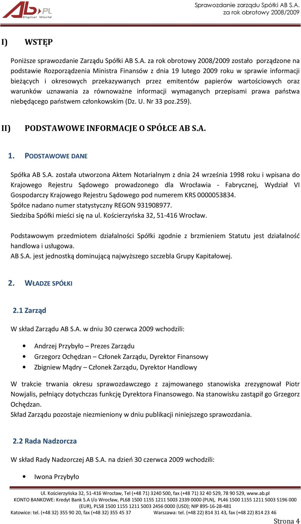 warunków uznawania za równoważne informacji wymaganych przepisami prawa państwa niebędącego państwem członkowskim (Dz. U. Nr 33 poz.259). II) PODSTAWOWE INFORMACJE O SPÓŁCE AB S.A. 1.