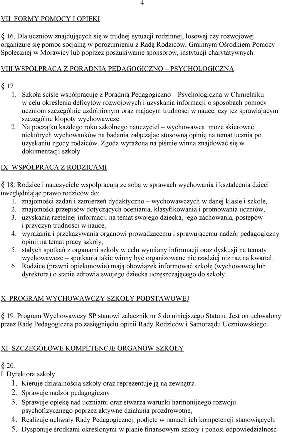 poprzez poszukiwanie sponsorów, instytucji charytatywnych. VIII WSPÓŁPRACA Z PORADNIĄ PEDAGOGICZNO PSYCHOLOGICZNĄ 17