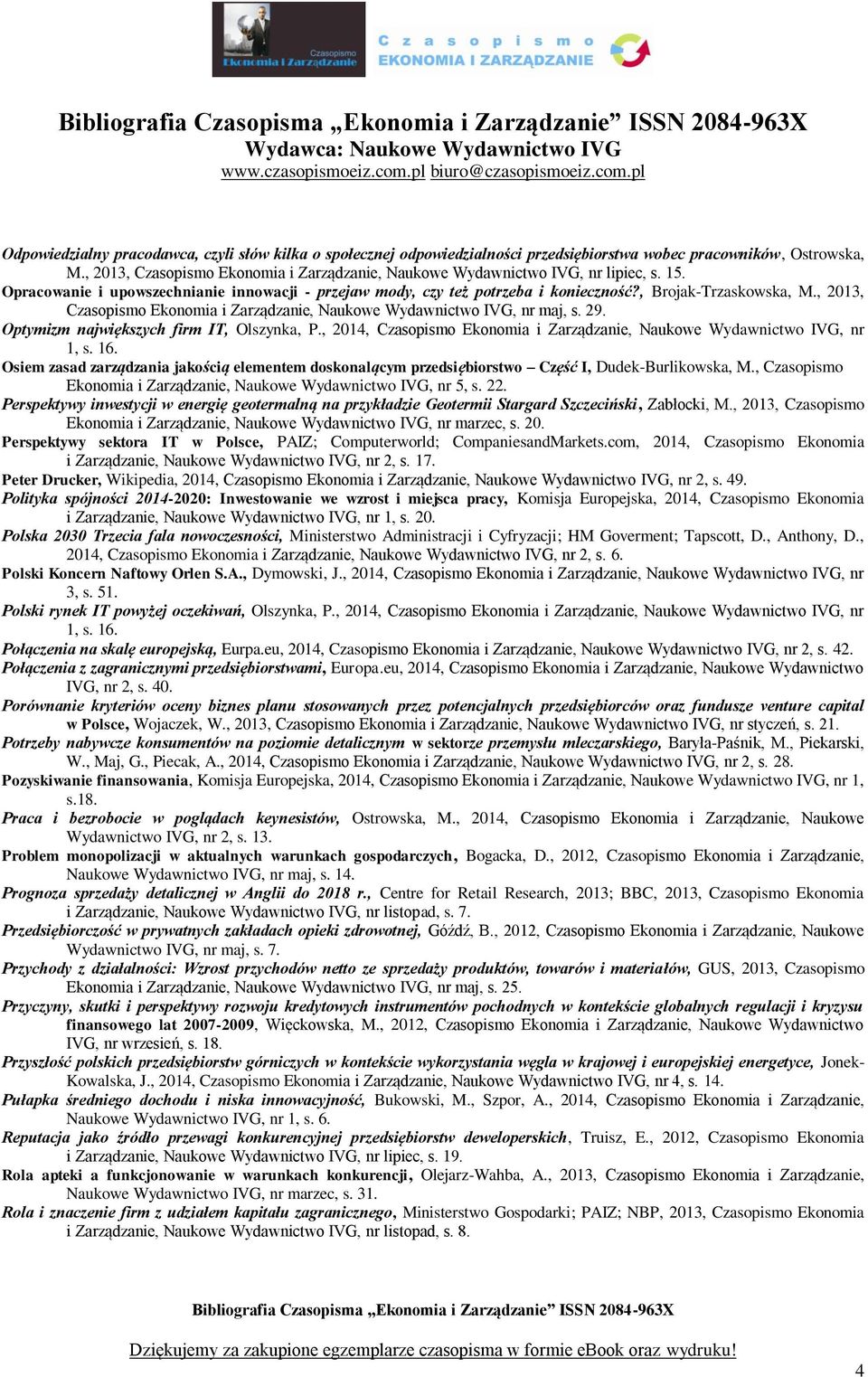 , 2013, Czasopismo Ekonomia i Zarządzanie, Naukowe Wydawnictwo IVG, nr maj, s. 29. Optymizm największych firm IT, Olszynka, P.