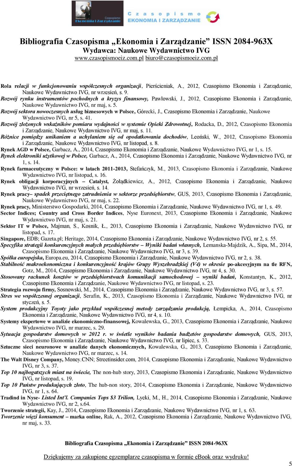 Rozwój sektora nowoczesnych usług biznesowych w Polsce, Górecki, J., Czasopismo Ekonomia i Zarządzanie, Naukowe Wydawnictwo IVG, nr 5, s. 41.