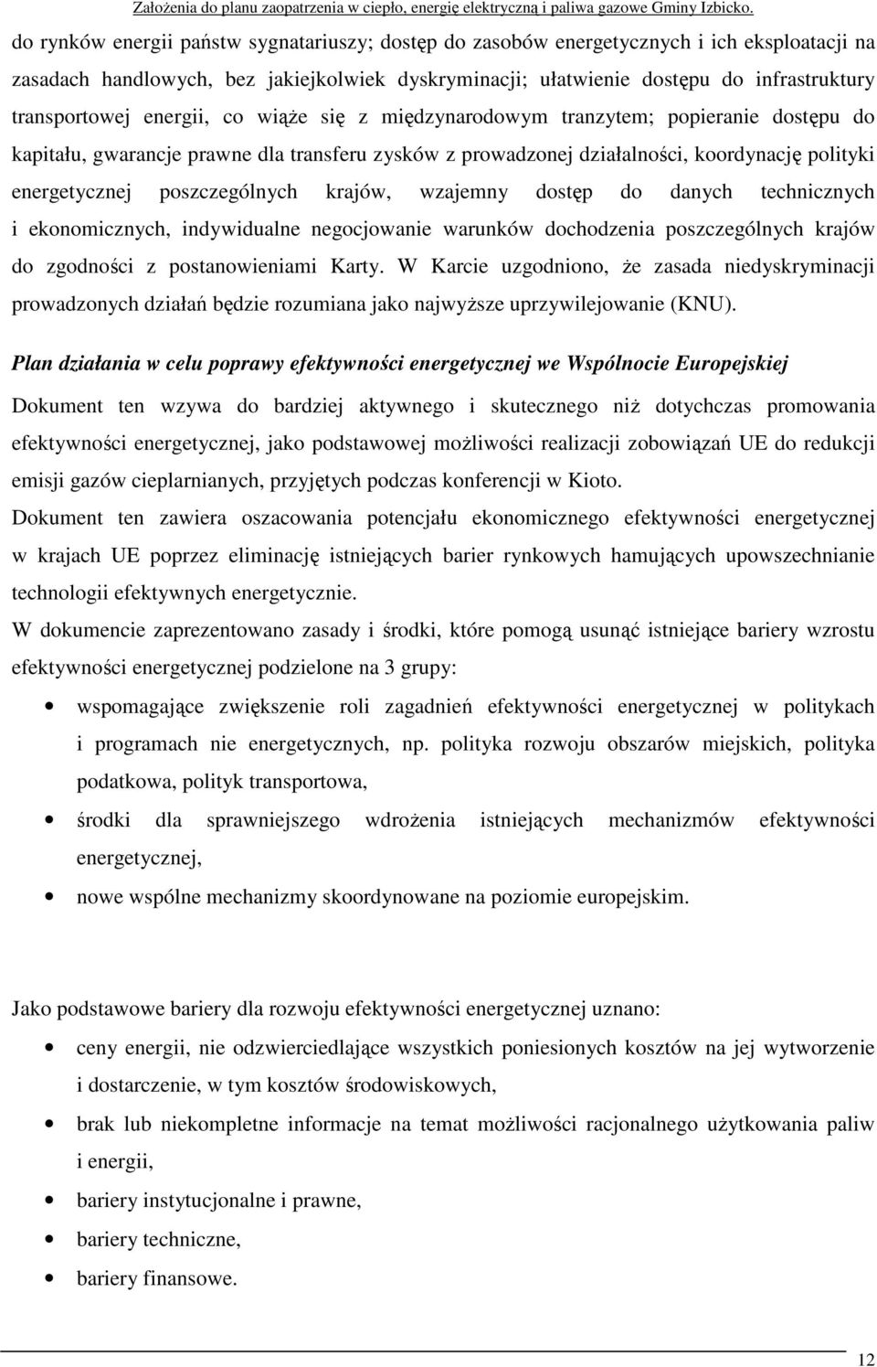 krajów, wzajemny dostęp do danych technicznych i ekonomicznych, indywidualne negocjowanie warunków dochodzenia poszczególnych krajów do zgodności z postanowieniami Karty.