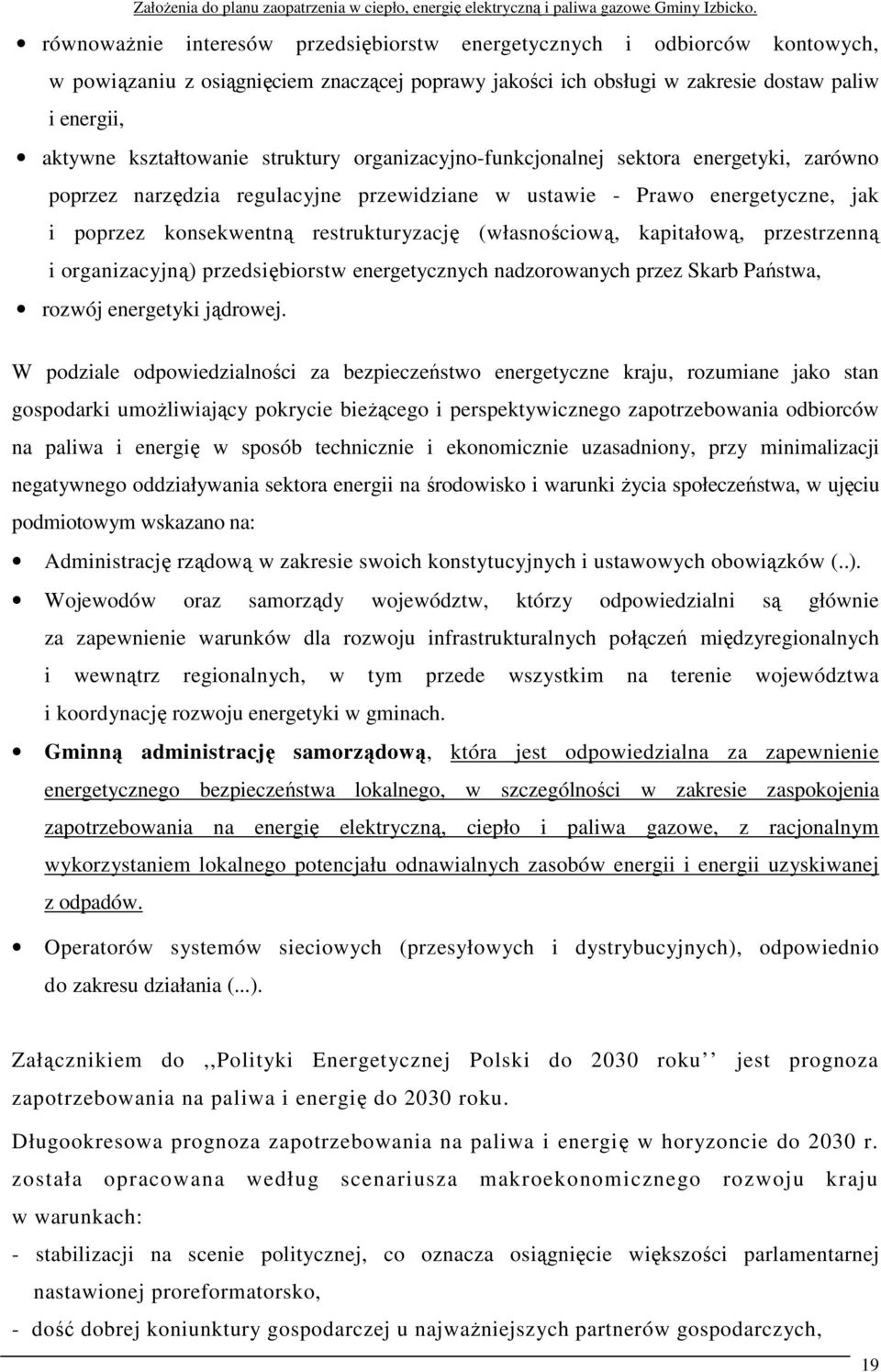 kapitałową, przestrzenną i organizacyjną) przedsiębiorstw energetycznych nadzorowanych przez Skarb Państwa, rozwój energetyki jądrowej.