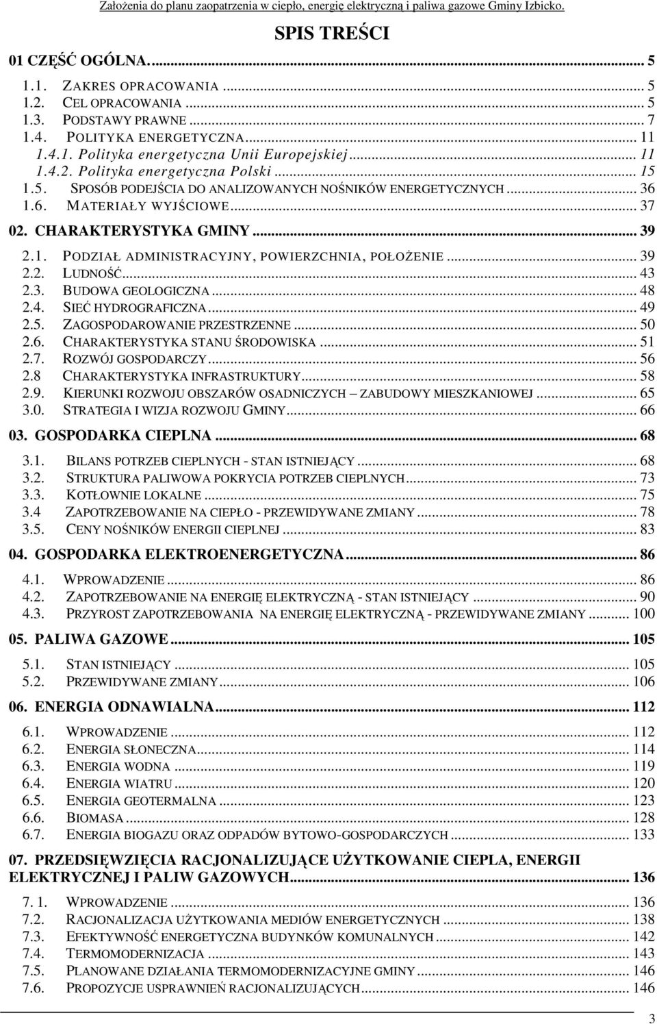 .. 43 2.3. BUDOWA GEOLOGICZNA... 48 2.4. SIEĆ HYDROGRAFICZNA... 49 2.5. ZAGOSPODAROWANIE PRZESTRZENNE... 50 2.6. CHARAKTERYSTYKA STANU ŚRODOWISKA... 51 2.7. ROZWÓJ GOSPODARCZY... 56 2.