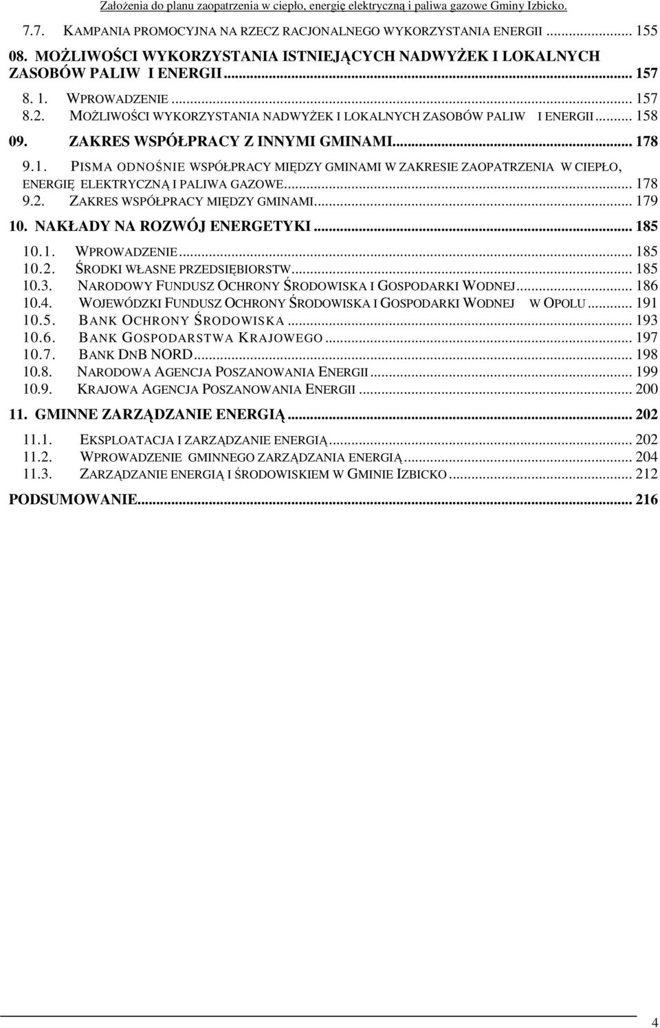 .. 178 9.2. ZAKRES WSPÓŁPRACY MIĘDZY GMINAMI... 179 10. NAKŁADY NA ROZWÓJ ENERGETYKI... 185 10.1. WPROWADZENIE... 185 10.2. ŚRODKI WŁASNE PRZEDSIĘBIORSTW... 185 10.3.