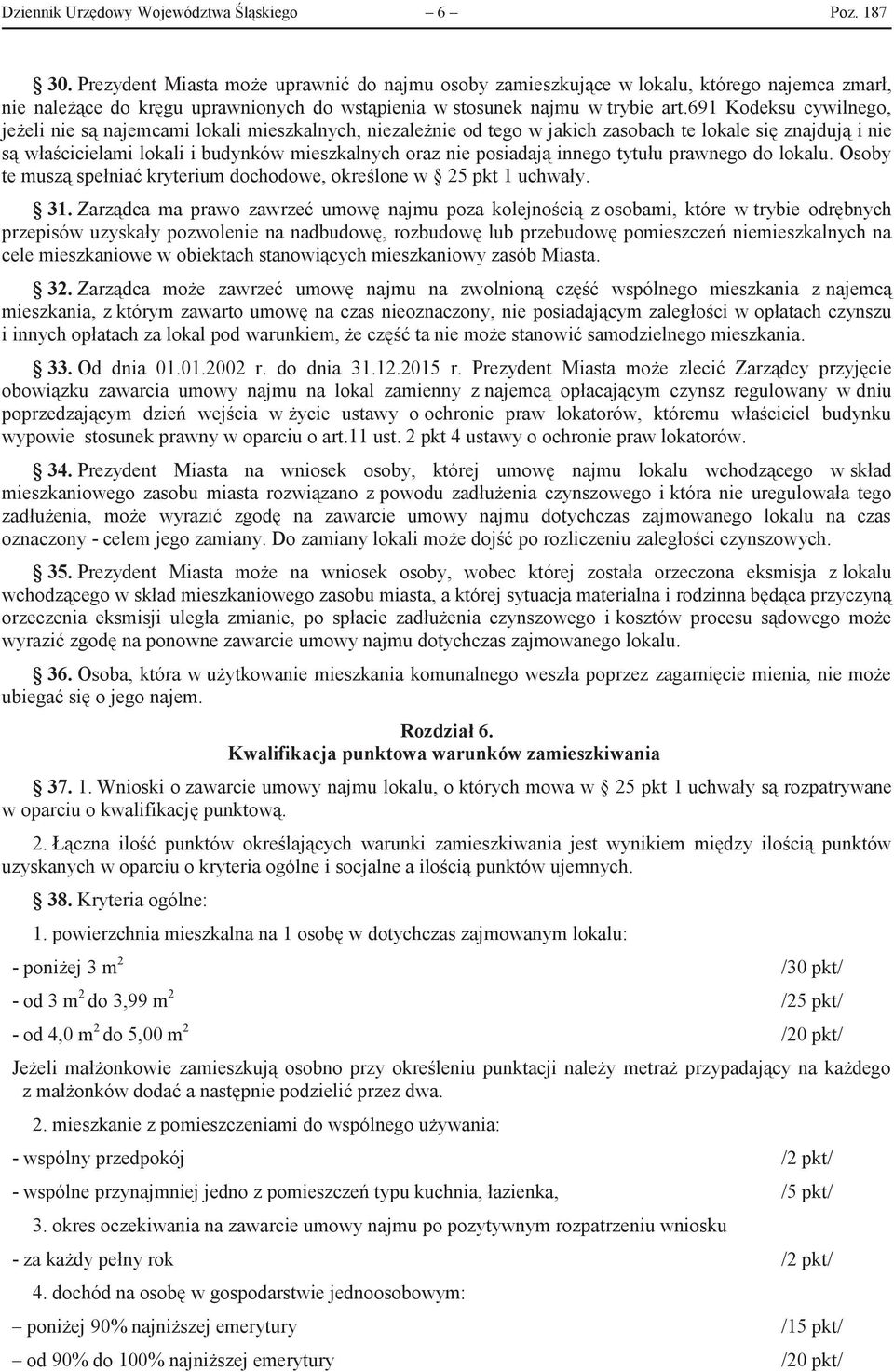 691 Kodeksu cywilnego, jeżeli nie są najemcami lokali mieszkalnych, niezależnie od tego w jakich zasobach te lokale się znajdują i nie są właścicielami lokali i budynków mieszkalnych oraz nie