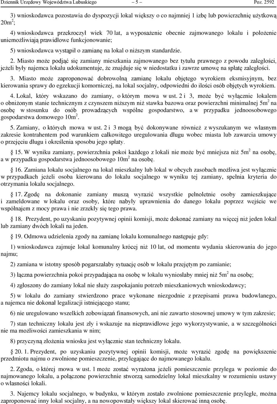 położenie uniemożliwiają prawidłowe funkcjonowanie; 5) wnioskodawca wystąpił o zamianę na lokal o niższym standardzie. 2.