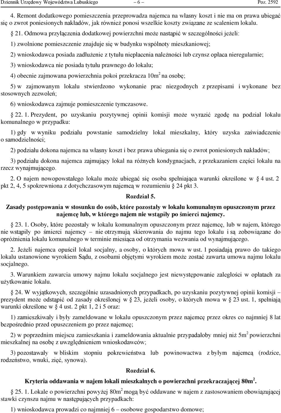 Odmowa przyłączenia dodatkowej powierzchni może nastąpić w szczególności jeżeli: 1) zwolnione pomieszczenie znajduje się w budynku wspólnoty mieszkaniowej; 2) wnioskodawca posiada zadłużenie z tytułu