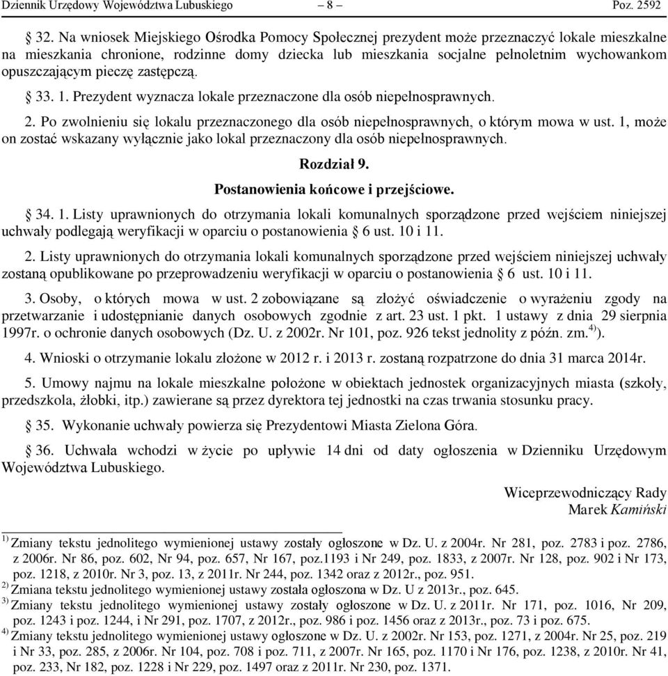 opuszczającym pieczę zastępczą. 33. 1. Prezydent wyznacza lokale przeznaczone dla osób niepełnosprawnych. 2. Po zwolnieniu się lokalu przeznaczonego dla osób niepełnosprawnych, o którym mowa w ust.