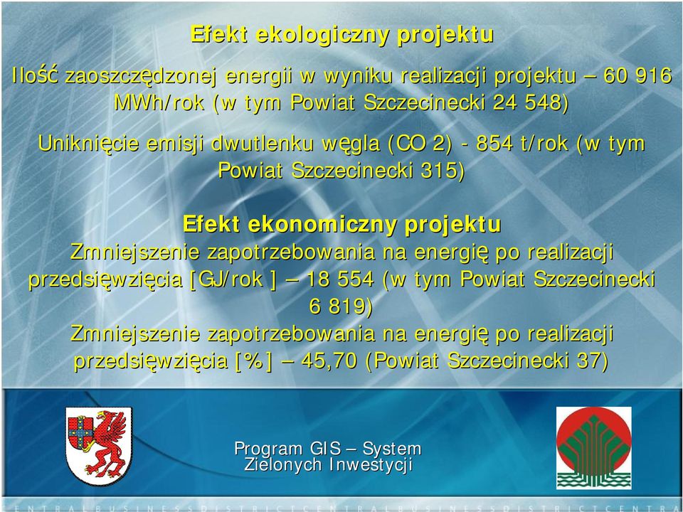 Zmniejszenie zapotrzebowania na energię po realizacji przedsięwzięcia [GJ/rok ] 18 554 (w tym Powiat Szczecinecki 6 819)