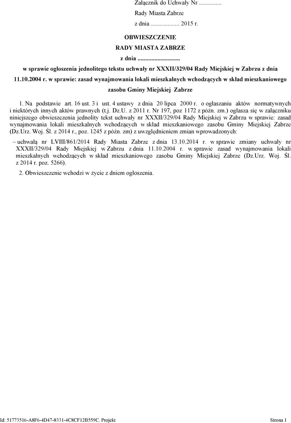 w sprawie: zasad wynajmowania lokali mieszkalnych wchodzących w skład mieszkaniowego zasobu Gminy Miejskiej Zabrze 1. Na podstawie art. 16 ust. 3 i ust. 4 ustawy z dnia 20 lipca 2000 r.