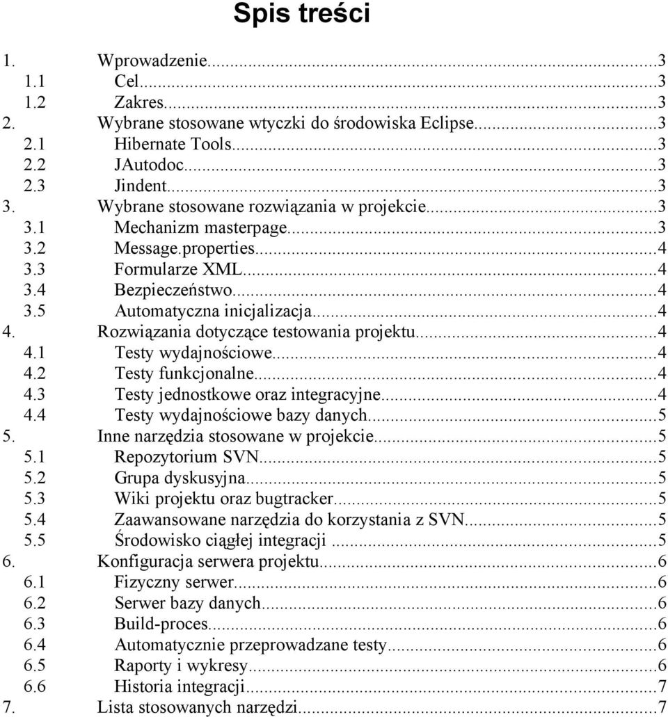 Rozwiązania dotyczące testowania projektu...4 4.1 Testy wydajnościowe...4 4.2 Testy funkcjonalne...4 4.3 Testy jednostkowe oraz integracyjne...4 4.4 Testy wydajnościowe bazy danych...5 5.