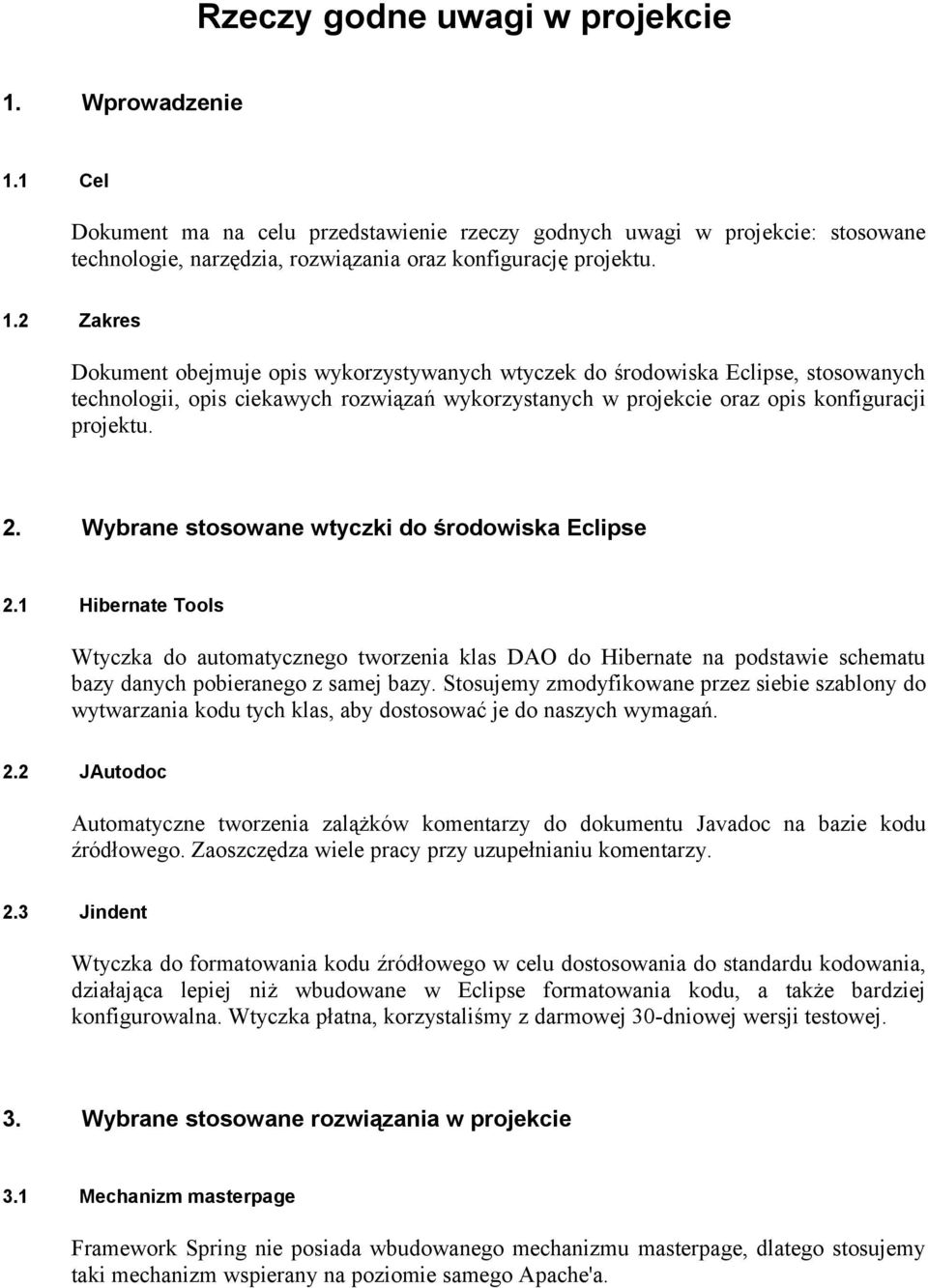 1 Cel Dokument ma na celu przedstawienie rzeczy godnych uwagi w projekcie: stosowane technologie, narzędzia, rozwiązania oraz konfigurację projektu. 1.