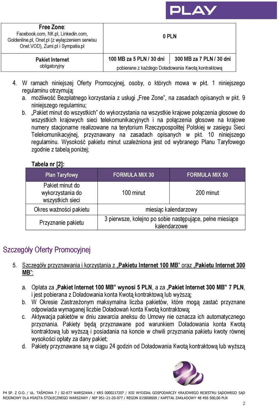 W ramach niniejszej Oferty Promocyjnej, osoby, o których mowa w pkt. 1 niniejszego regulaminu otrzymują: a. możliwość Bezpłatnego korzystania z usługi Free Zone, na zasadach opisanych w pkt.