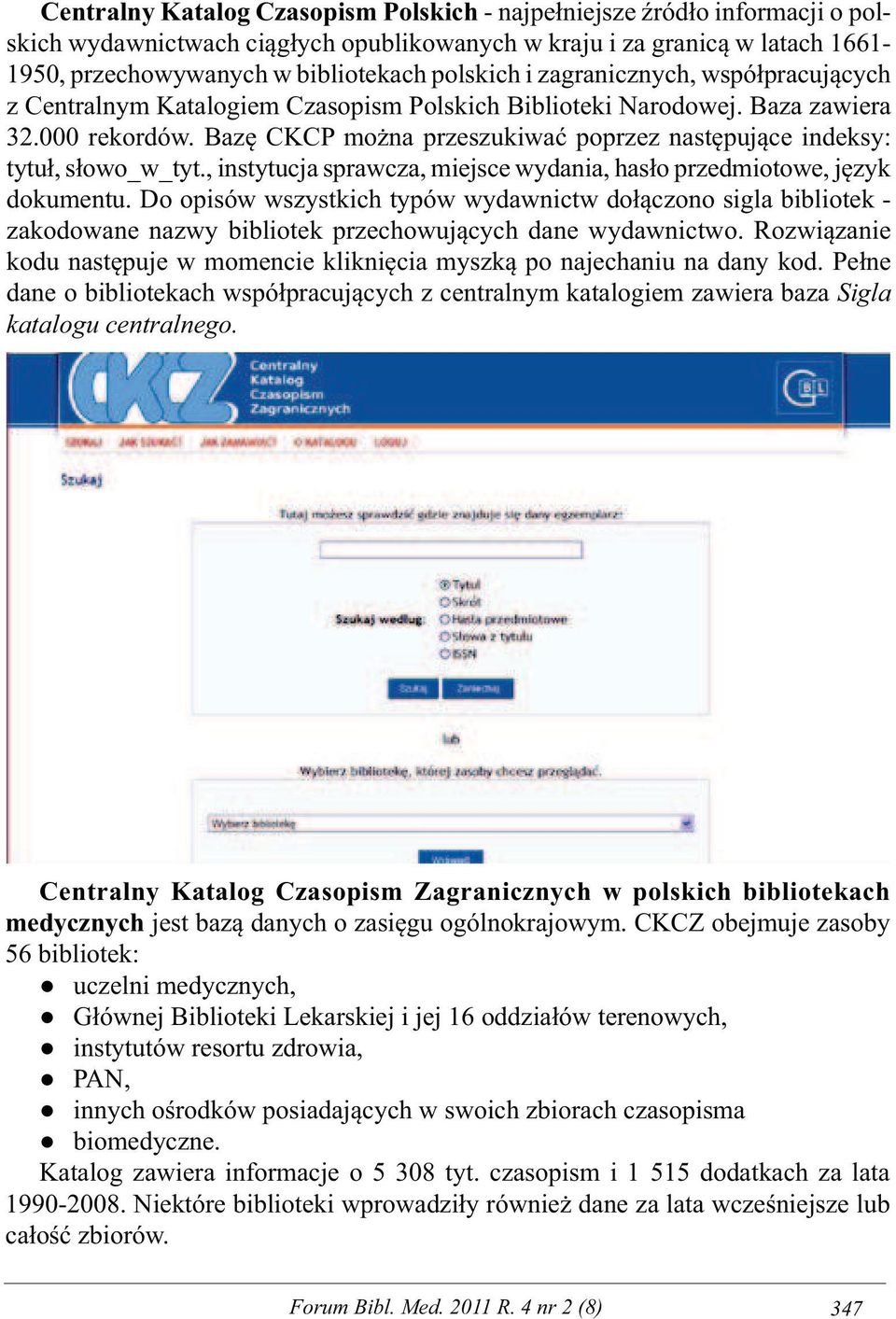 Bazę CKCP można przeszukiwać poprzez następujące indeksy: tytuł, słowo_w_tyt., instytucja sprawcza, miejsce wydania, hasło przedmiotowe, język dokumentu.