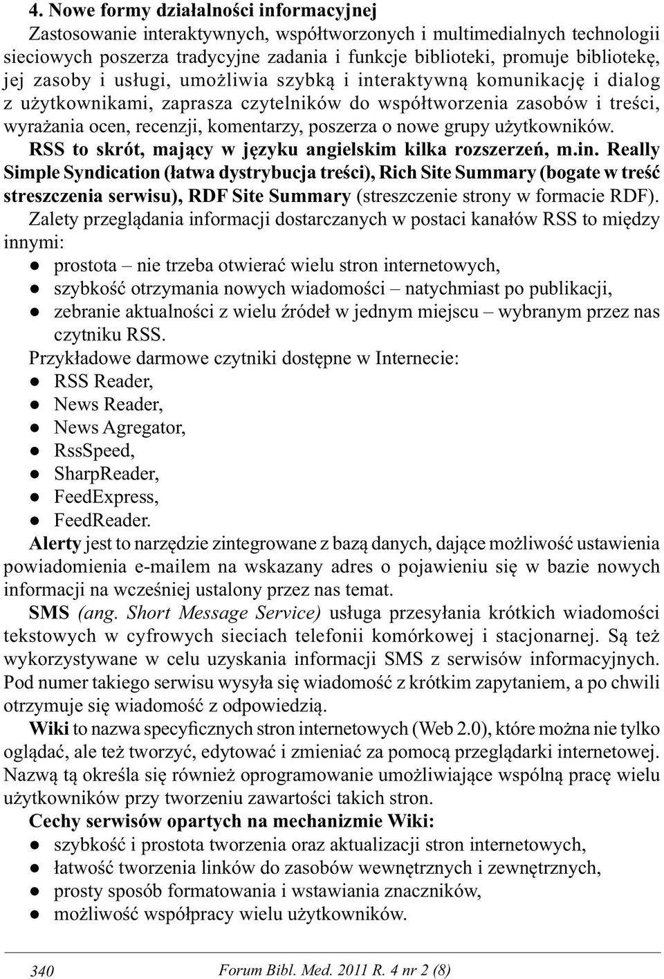 nowe grupy użytkowników. RSS to skrót, mający w języku angielskim kilka rozszerzeń, m.in.