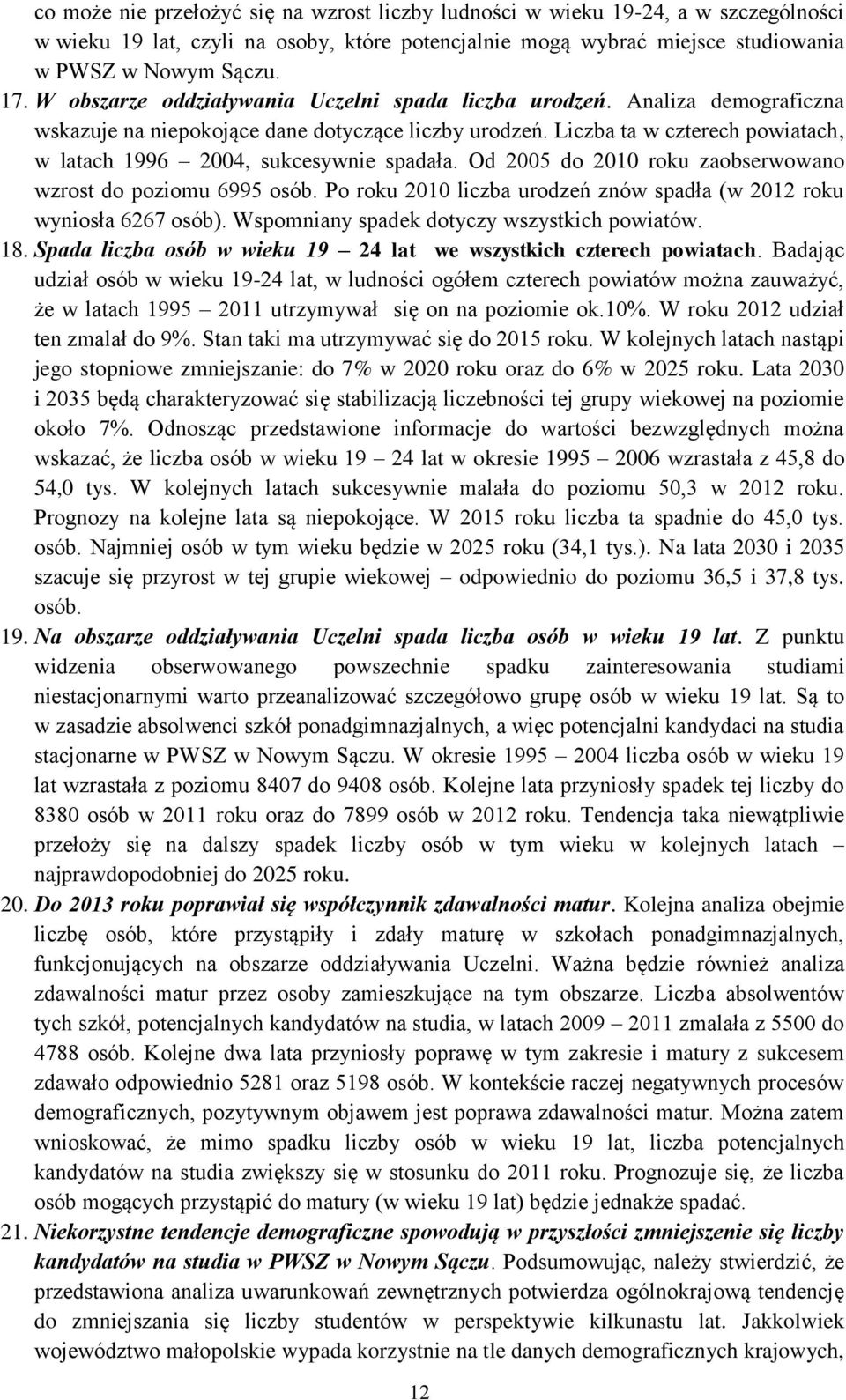 Liczba ta w czterech powiatach, w latach 1996 2004, sukcesywnie spadała. Od 2005 do 2010 roku zaobserwowano wzrost do poziomu 6995 osób.