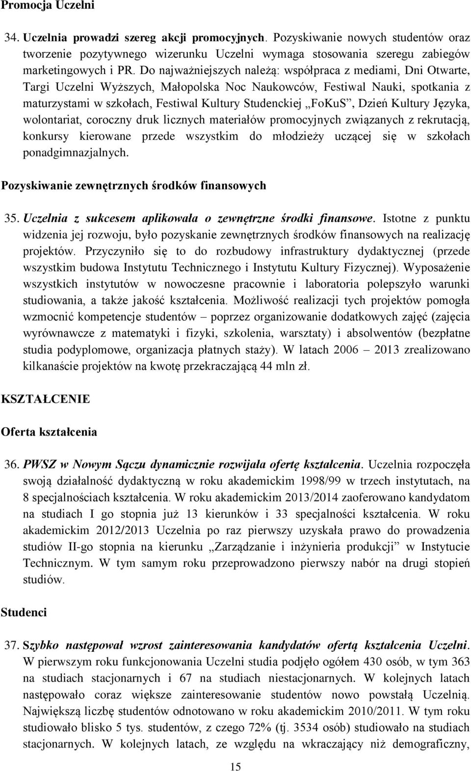 FoKuS, Dzień Kultury Języka, wolontariat, coroczny druk licznych materiałów promocyjnych związanych z rekrutacją, konkursy kierowane przede wszystkim do młodzieży uczącej się w szkołach