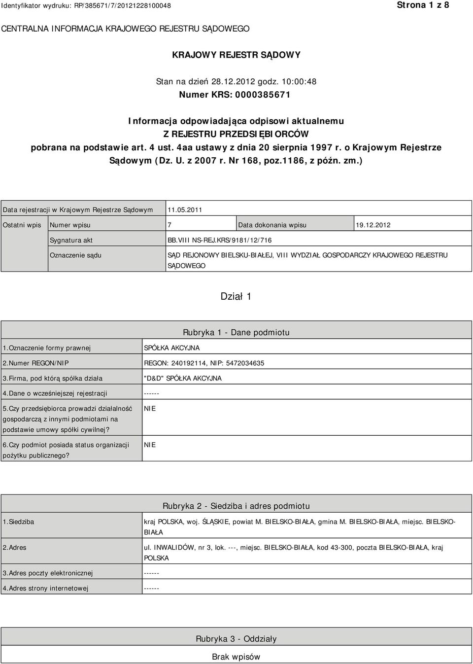 o Krajowym Rejestrze Sądowym (Dz. U. z 2007 r. Nr 168, poz.1186, z późn. zm.) Data rejestracji w Krajowym Rejestrze Sądowym 11.05.2011 Ostatni wpis Numer wpisu 7 Data dokonania wpisu 19.12.