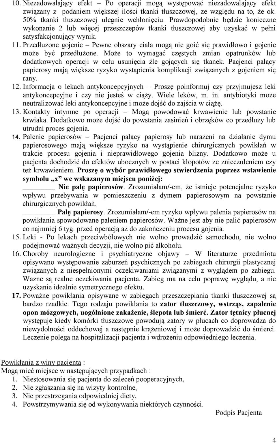 Przedłużone gojenie Pewne obszary ciała mogą nie goić się prawidłowo i gojenie może być przedłużone.