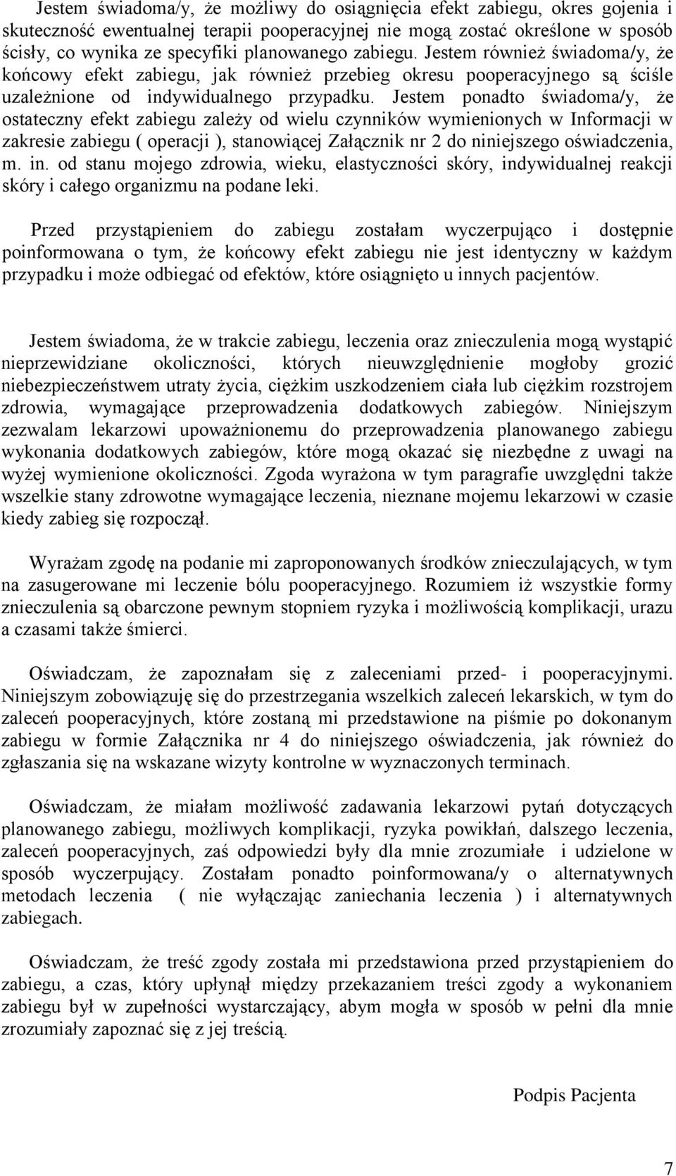 Jestem ponadto świadoma/y, że ostateczny efekt zabiegu zależy od wielu czynników wymienionych w Informacji w zakresie zabiegu ( operacji ), stanowiącej Załącznik nr 2 do niniejszego oświadczenia, m.