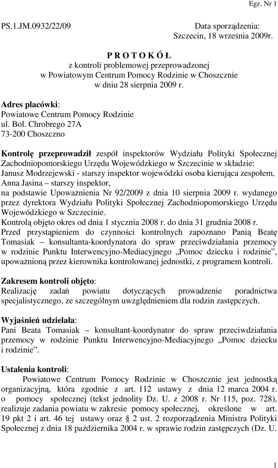 Chrobrego 27A 73-200 Choszczno Kontrolę przeprowadził zespół inspektorów Wydziału Polityki Społecznej Zachodniopomorskiego Urzędu Wojewódzkiego w Szczecinie w składzie: Janusz Modrzejewski - starszy