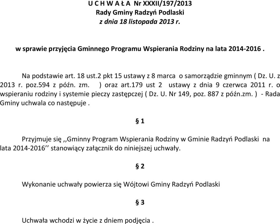 o wspieraniu rodziny i systemie pieczy zastępczej ( Dz. U. Nr 149, poz. 887 z późn.zm. ) - Rada Gminy uchwala co następuje.