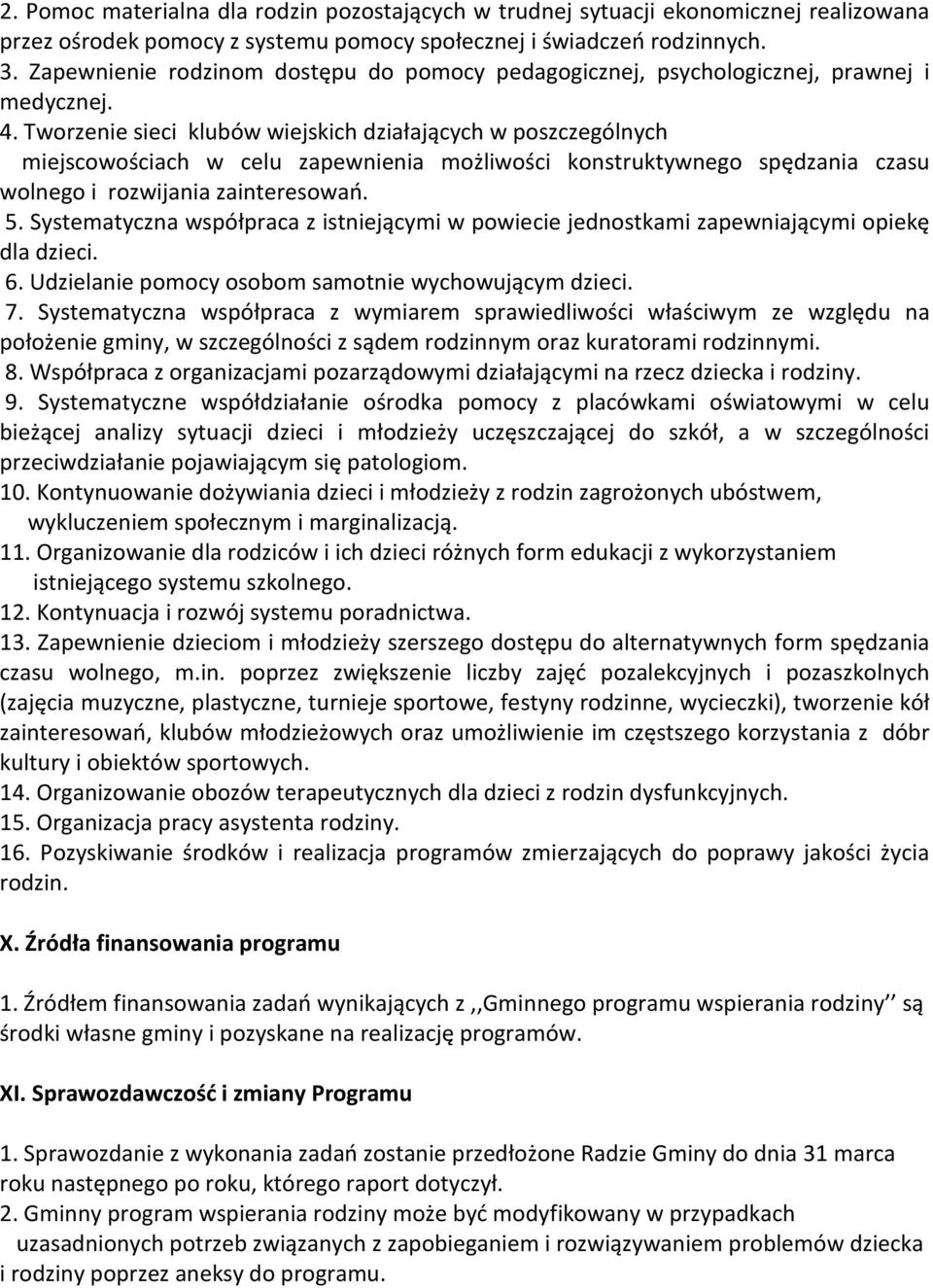 Tworzenie sieci klubów wiejskich działających w poszczególnych miejscowościach w celu zapewnienia możliwości konstruktywnego spędzania czasu wolnego i rozwijania zainteresowań. 5.