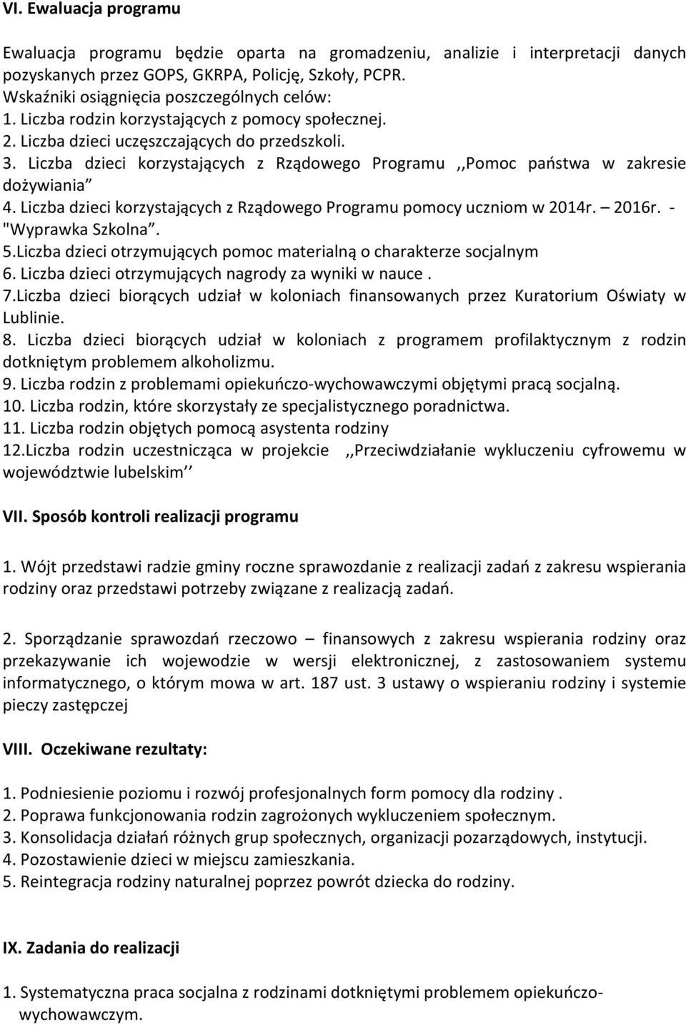 Liczba dzieci korzystających z Rządowego Programu,,Pomoc państwa w zakresie dożywiania 4. Liczba dzieci korzystających z Rządowego Programu pomocy uczniom w 2014r. 2016r. - "Wyprawka Szkolna. 5.