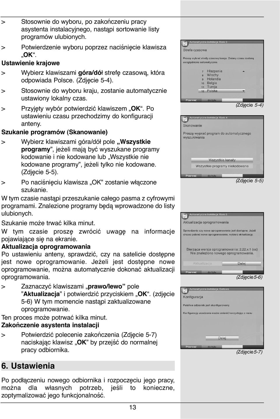 > Przyjęty wybór potwierdzić klawiszem OK. Po ustawieniu czasu przechodzimy do konfiguracji anteny.