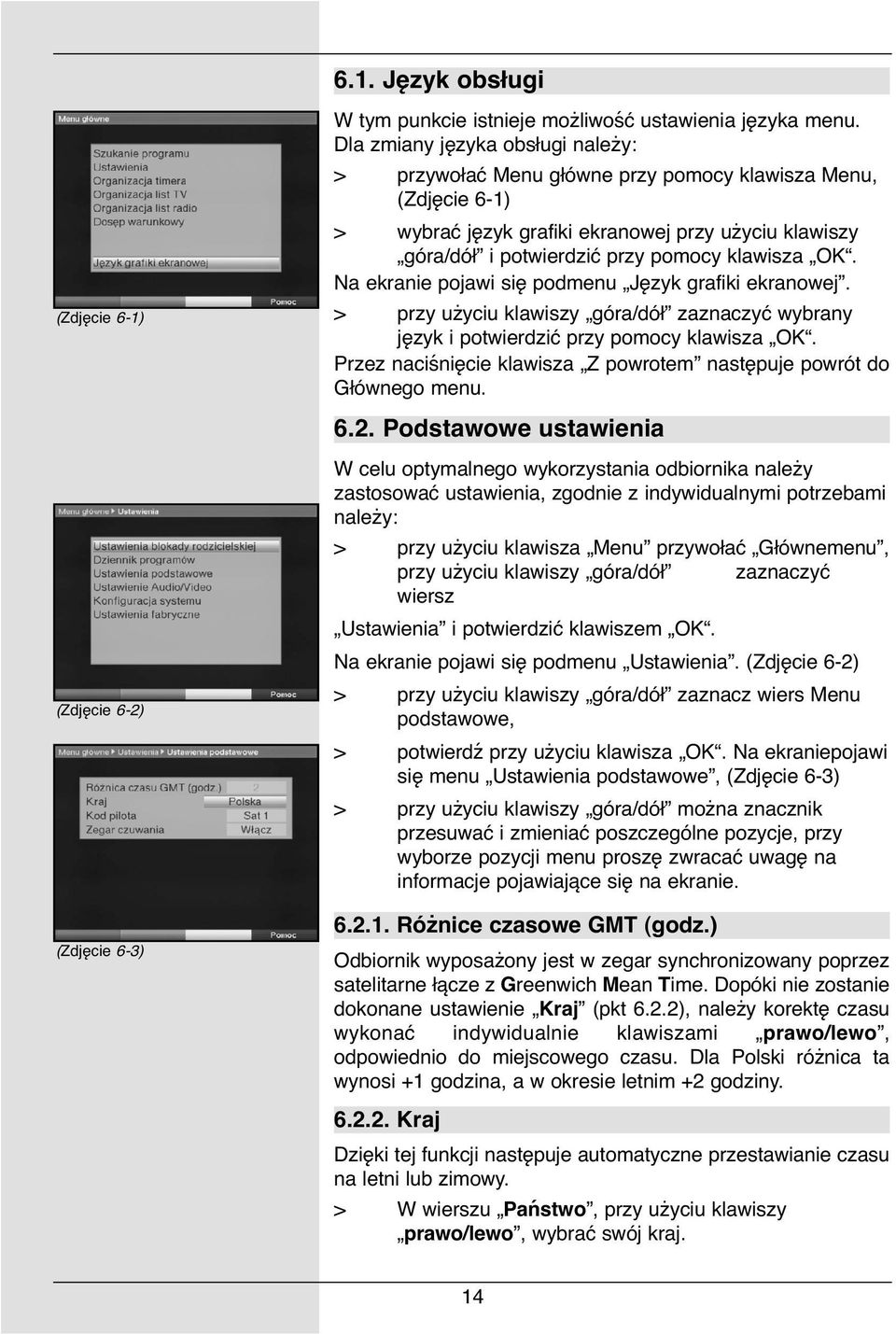 Na ekranie pojawi się podmenu Język grafiki ekranowej. > przy użyciu klawiszy góra/dół zaznaczyć wybrany język i potwierdzić przy pomocy klawisza OK.