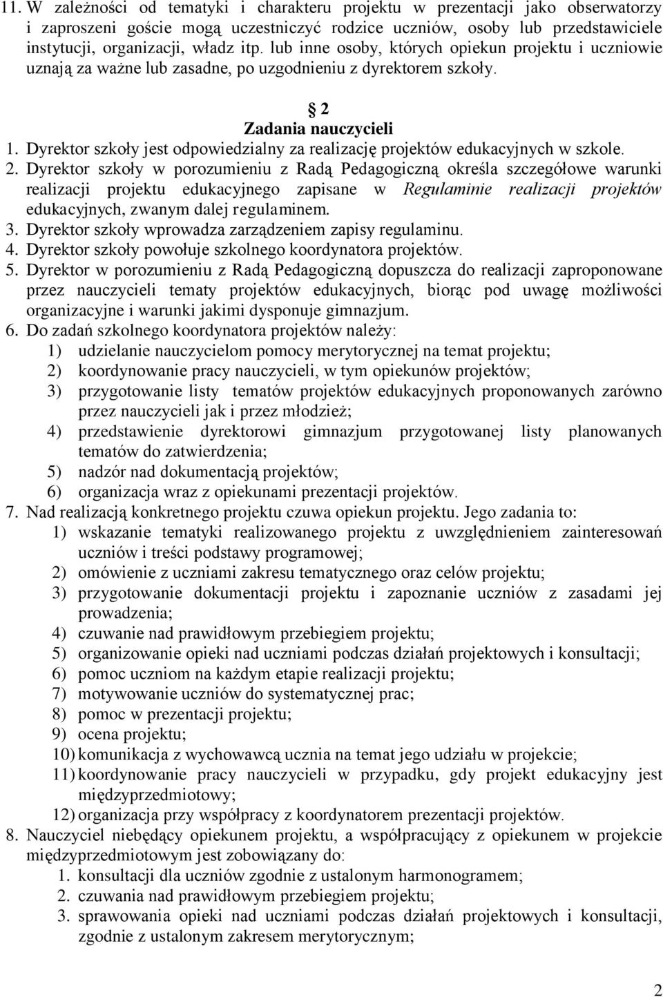 Dyrektor szkoły jest odpowiedzialny za realizację projektów edukacyjnych w szkole. 2.