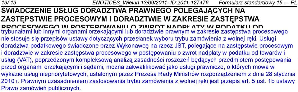 Usługi ZASADNOŚCI doradztwa podatkowego ROSZCZEŃ świadczone BĘDĄCYCH przez Wykonawcę PRZEDMIOTEM na rzecz JST, polegające POSTĘPOWANIA na zastępstwie PRZED procesowym ORGANAMI i doradztwie w zakresie