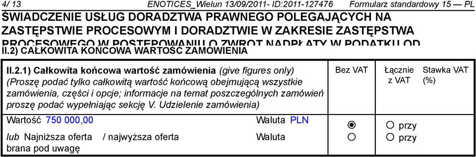 zamówienia PRZEDMIOTEM (give figures only) POSTĘPOWANIA Bez VAT Łącznie PRZED Stawka VAT ORGANAMI (Proszę podać ORZEKAJĄCYMI tylko całkowitą wartość I SĄDAMI" końcową