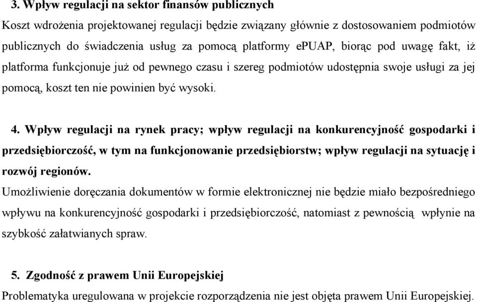 Wpływ regulacji na rynek pracy; wpływ regulacji na konkurencyjność gospodarki i przedsiębiorczość, w tym na funkcjonowanie przedsiębiorstw; wpływ regulacji na sytuację i rozwój regionów.