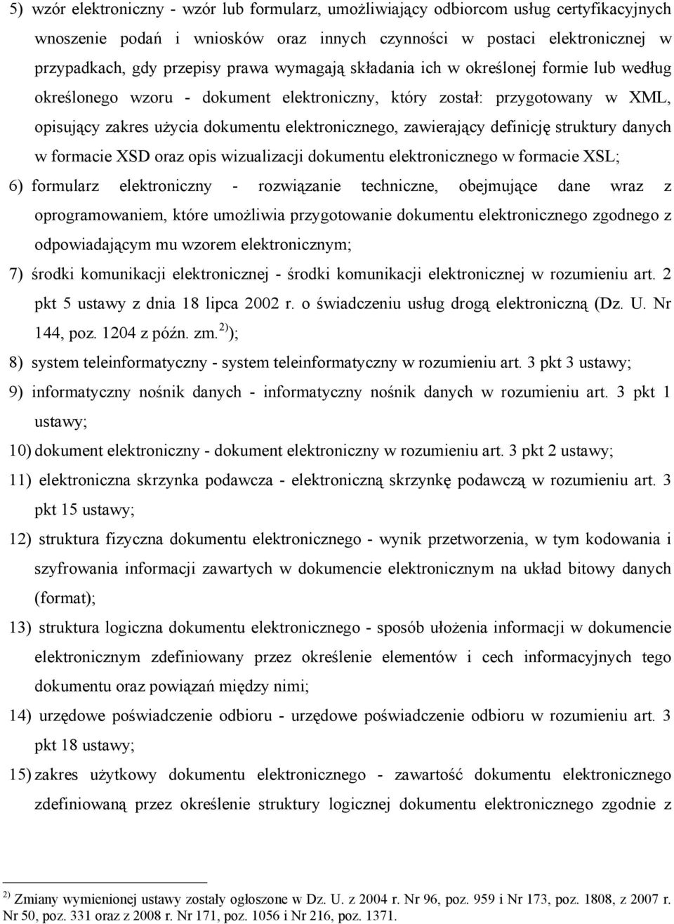 definicję struktury danych w formacie XSD oraz opis wizualizacji dokumentu elektronicznego w formacie XSL; 6) formularz elektroniczny - rozwiązanie techniczne, obejmujące dane wraz z oprogramowaniem,